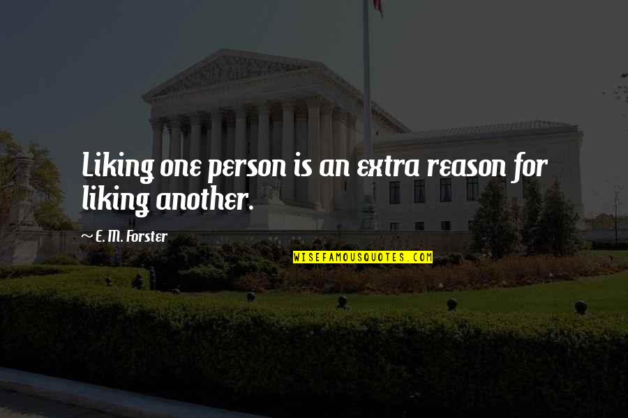 Only Liking One Person Quotes By E. M. Forster: Liking one person is an extra reason for