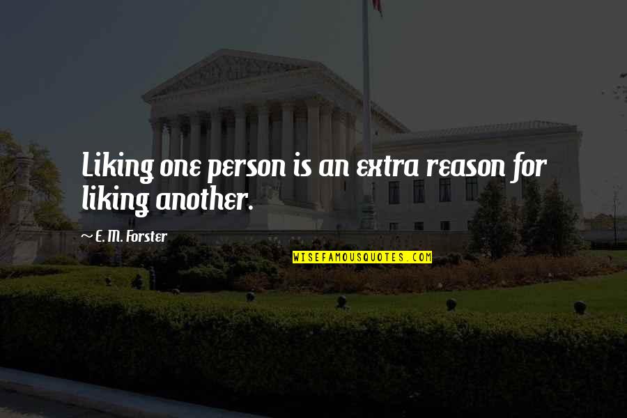 Only Liking One Person Quotes By E. M. Forster: Liking one person is an extra reason for Only Liking One Person Quotes By E. M. Forster: Liking one person is an extra reason for
