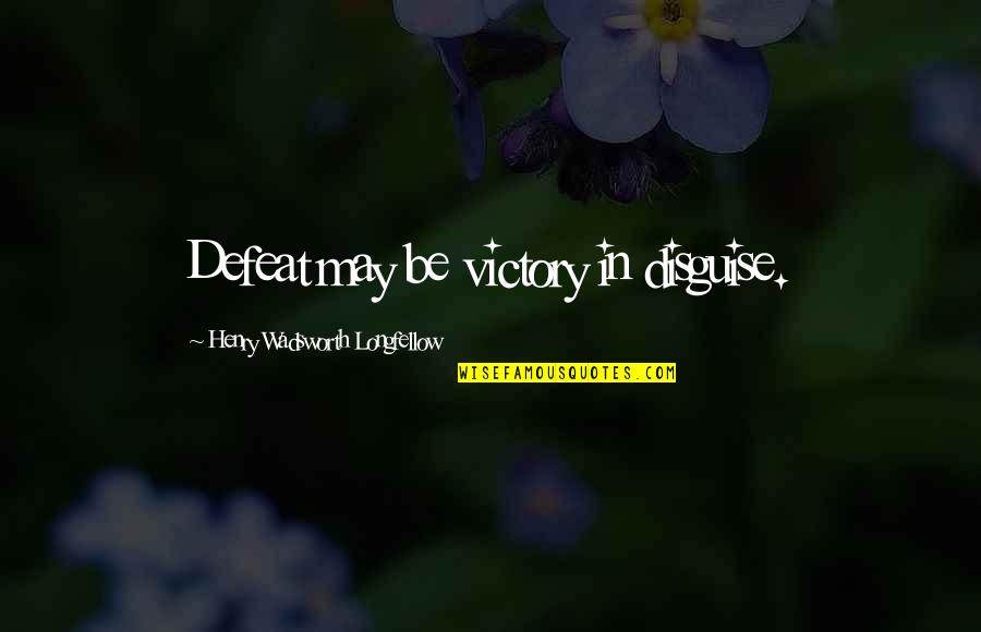 Only Liking One Person Quotes By Henry Wadsworth Longfellow: Defeat may be victory in disguise.