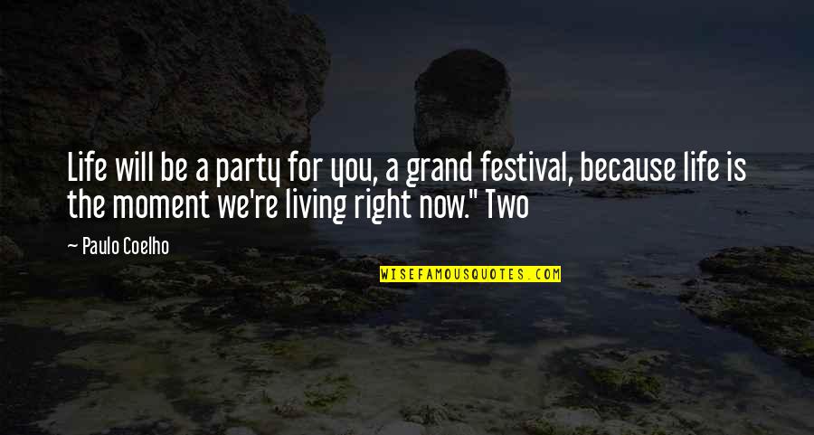 Only Liking One Person Quotes By Paulo Coelho: Life will be a party for you, a Only Liking One Person Quotes By Paulo Coelho: Life will be a party for you, a