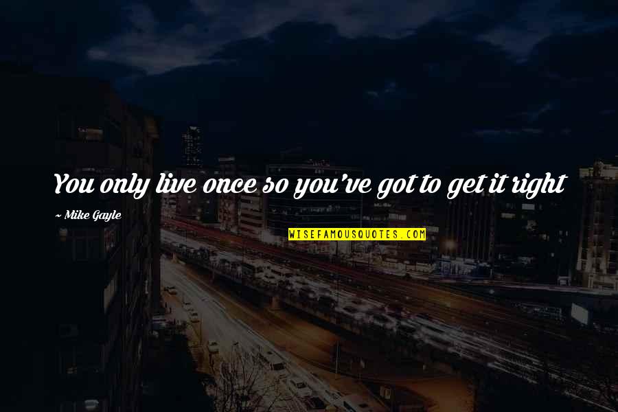 Only Live Once Quotes By Mike Gayle: You only live once so you've got to