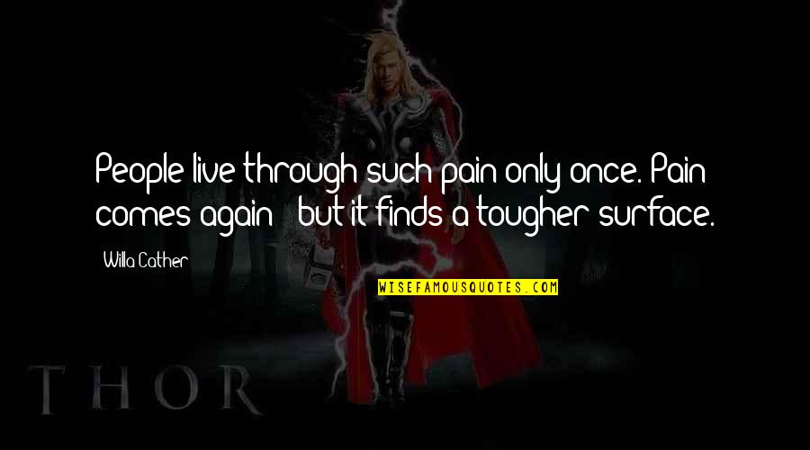 Only Live Once Quotes By Willa Cather: People live through such pain only once. Pain