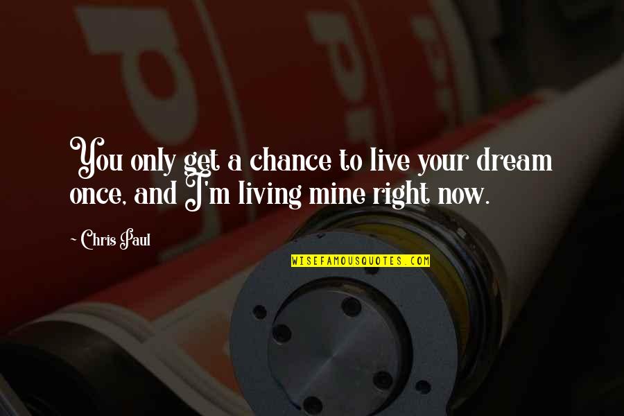 Only Living Once Quotes By Chris Paul: You only get a chance to live your