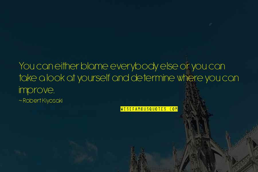 Only Look Out For Yourself Quotes By Robert Kiyosaki: You can either blame everybody else or you