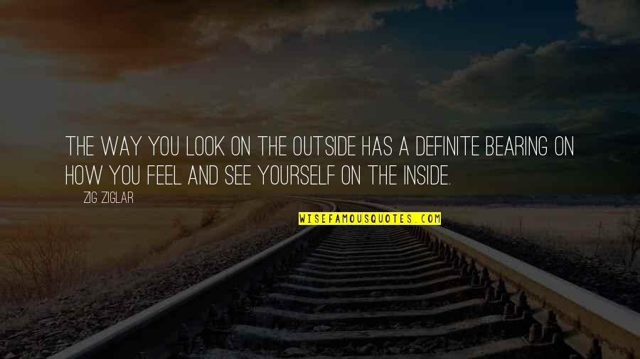 Only Look Out For Yourself Quotes By Zig Ziglar: The way you look on the outside has
