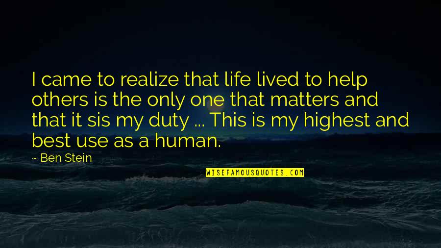 Only Love Matters Quotes By Ben Stein: I came to realize that life lived to Only Love Matters Quotes By Ben Stein: I came to realize that life lived to