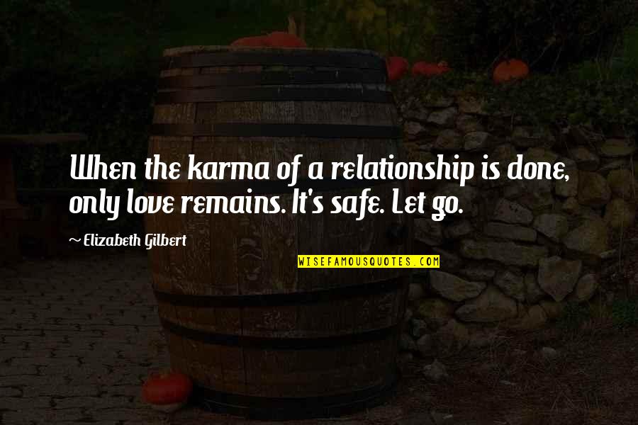 Only Love Remains Quotes By Elizabeth Gilbert: When the karma of a relationship is done, Only Love Remains Quotes By Elizabeth Gilbert: When the karma of a relationship is done,
