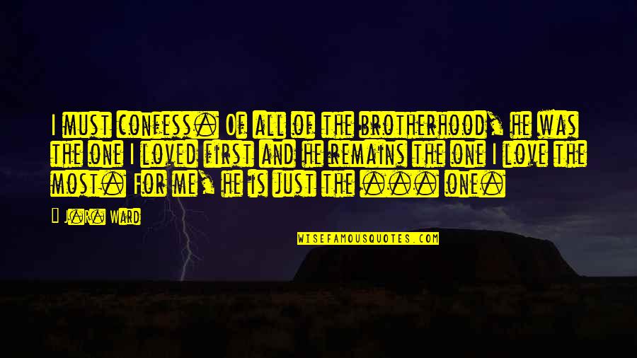 Only Love Remains Quotes By J.R. Ward: I must confess. Of all of the brotherhood, Only Love Remains Quotes By J.R. Ward: I must confess. Of all of the brotherhood,