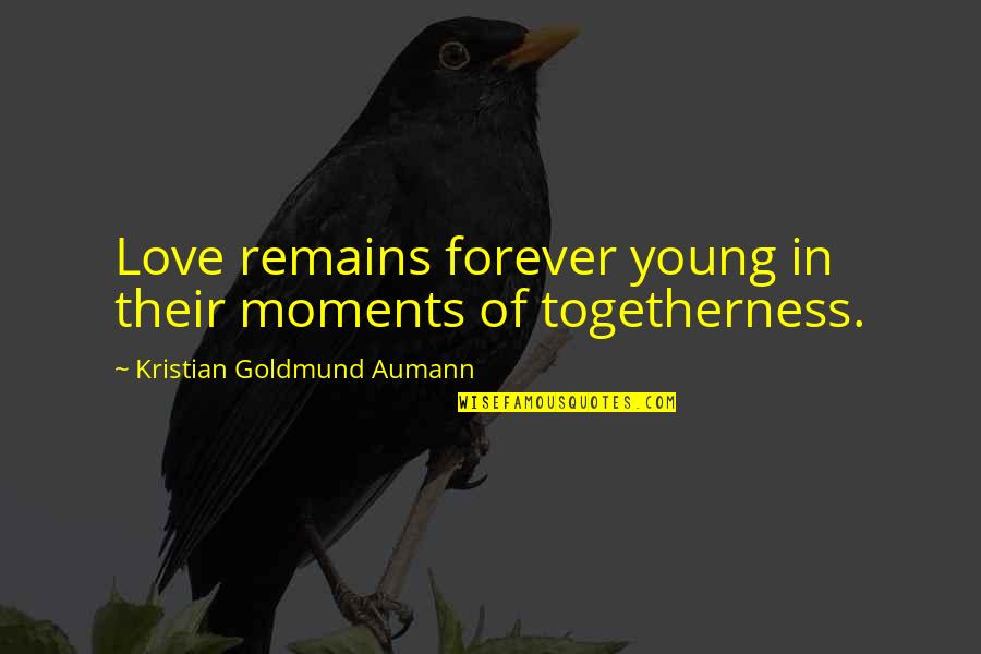 Only Love Remains Quotes By Kristian Goldmund Aumann: Love remains forever young in their moments of