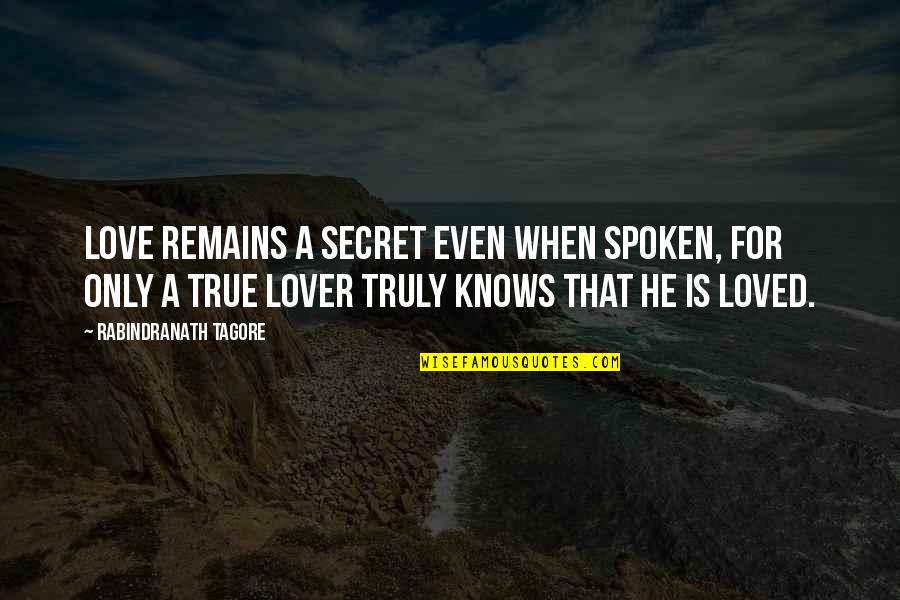 Only Love Remains Quotes By Rabindranath Tagore: Love remains a secret even when spoken, for