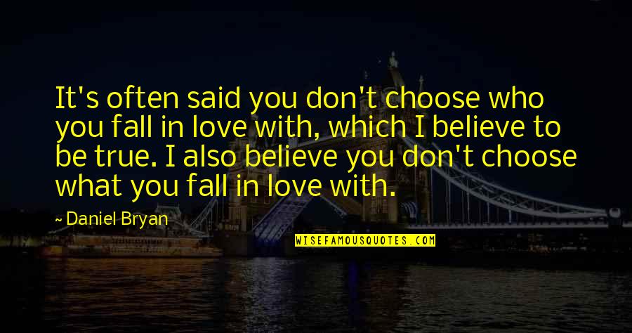 Only Love Those Who Love You Quotes By Daniel Bryan: It's often said you don't choose who you