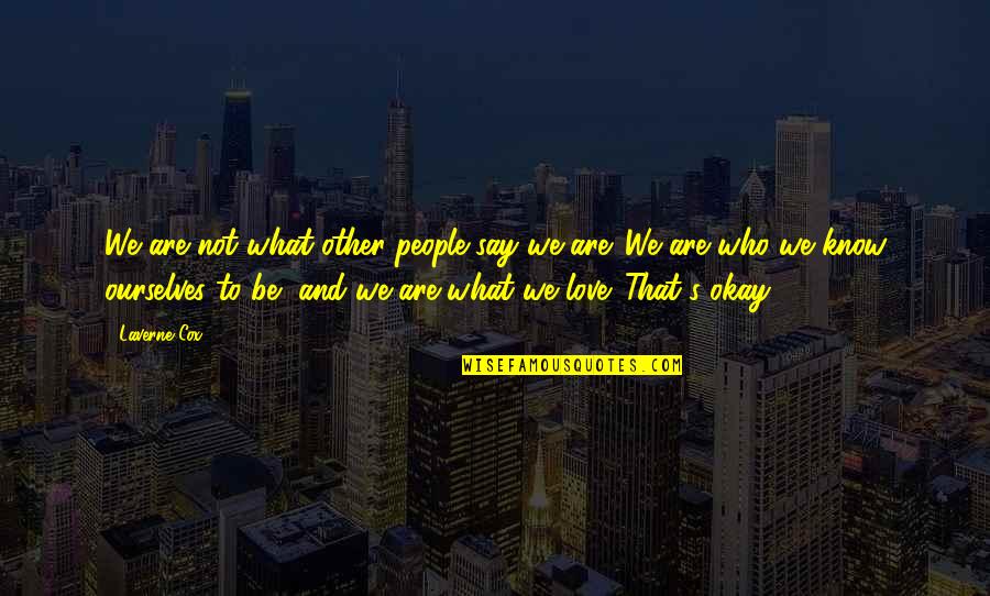 Only Love Those Who Love You Quotes By Laverne Cox: We are not what other people say we