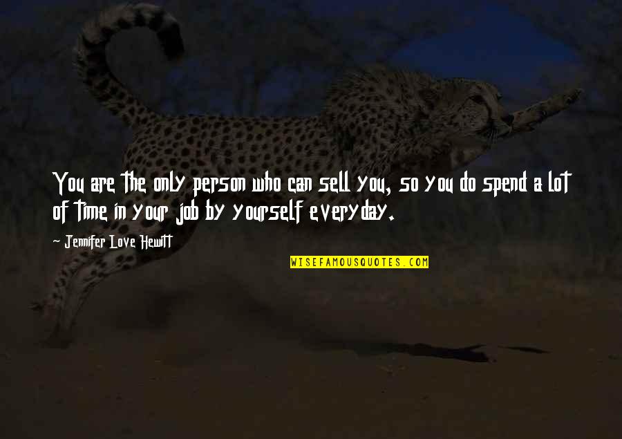 Only Love Yourself Quotes By Jennifer Love Hewitt: You are the only person who can sell Only Love Yourself Quotes By Jennifer Love Hewitt: You are the only person who can sell