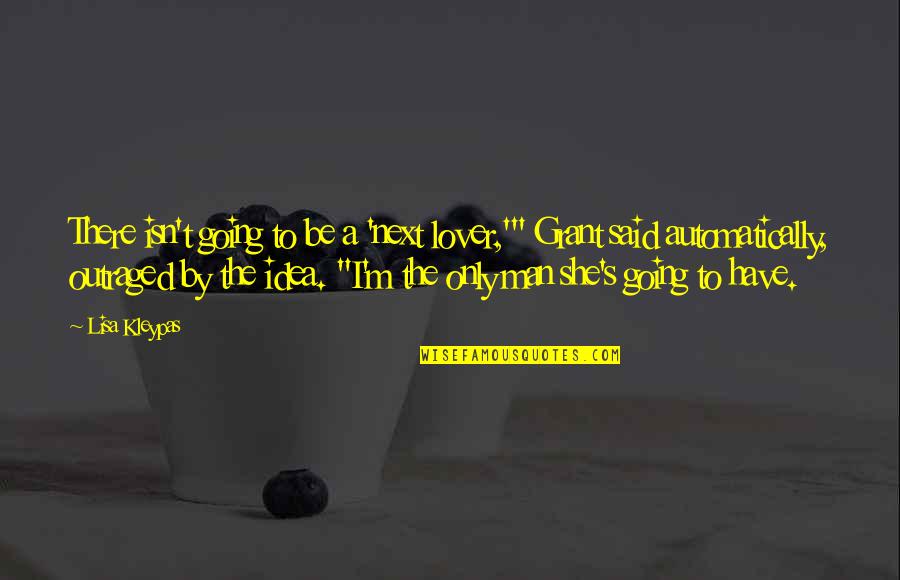 Only Man I Love Quotes By Lisa Kleypas: There isn't going to be a 'next lover,'" Only Man I Love Quotes By Lisa Kleypas: There isn't going to be a 'next lover,'"