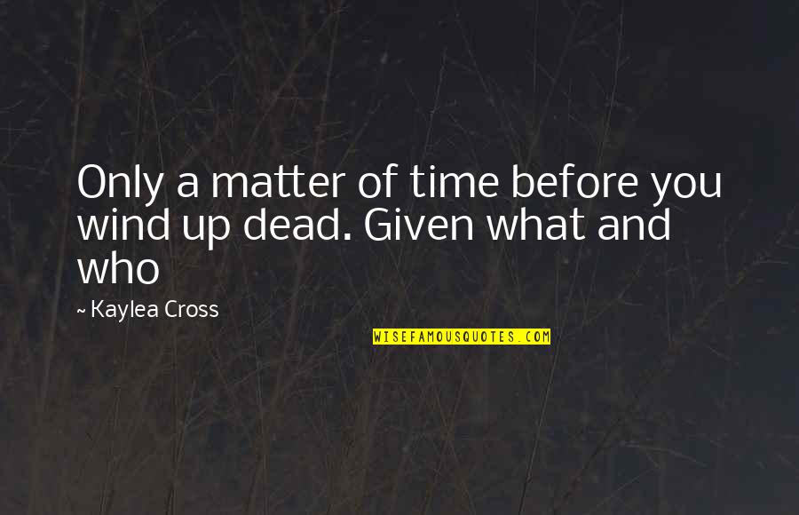Only Matter Time Quotes By Kaylea Cross: Only a matter of time before you wind