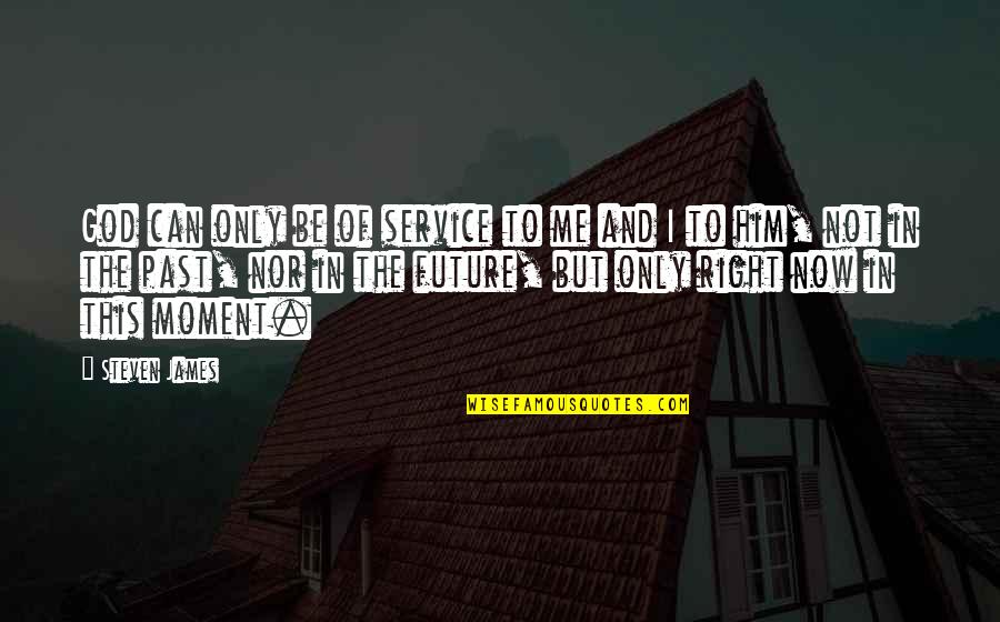 Only Me And Him Quotes By Steven James: God can only be of service to me