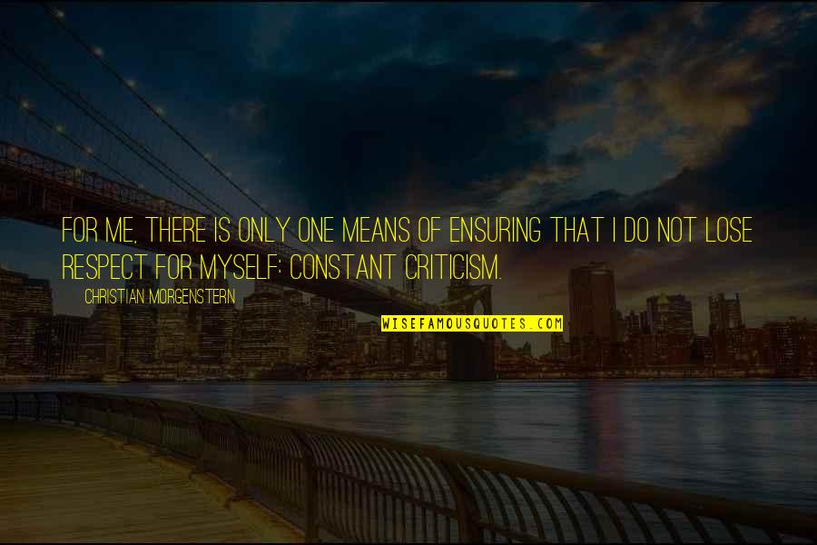 Only Me Myself Quotes By Christian Morgenstern: For me, there is only one means of