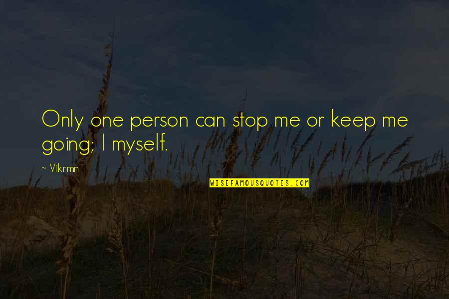 Only Me Myself Quotes By Vikrmn: Only one person can stop me or keep