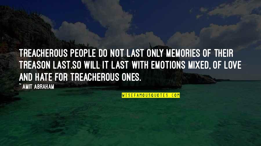 Only Memories Quotes By Amit Abraham: Treacherous people do not last only memories of