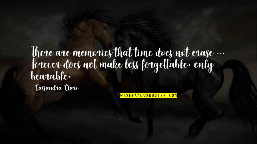 Only Memories Quotes By Cassandra Clare: There are memories that time does not erase