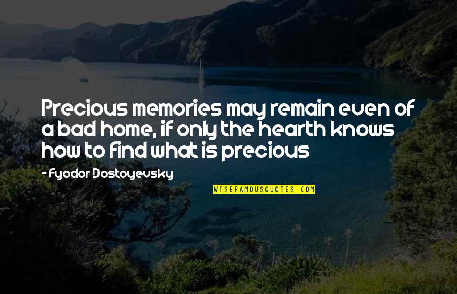 Only Memories Quotes By Fyodor Dostoyevsky: Precious memories may remain even of a bad