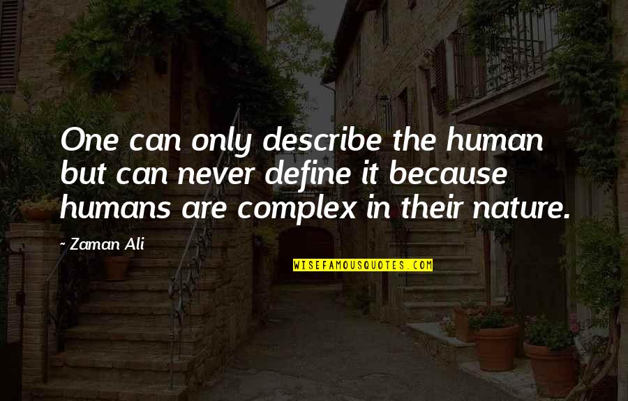 Only Nature Quotes By Zaman Ali: One can only describe the human but can Only Nature Quotes By Zaman Ali: One can only describe the human but can