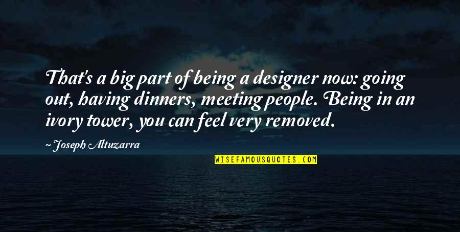 Only Needing A Few Good Friends Quotes By Joseph Altuzarra: That's a big part of being a designer