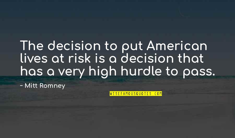 Only Needing Friends Quotes By Mitt Romney: The decision to put American lives at risk