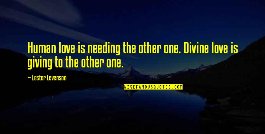 Only Needing Love Quotes By Lester Levenson: Human love is needing the other one. Divine