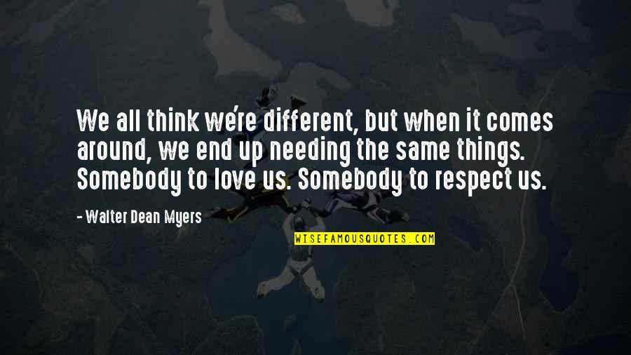Only Needing Love Quotes By Walter Dean Myers: We all think we're different, but when it