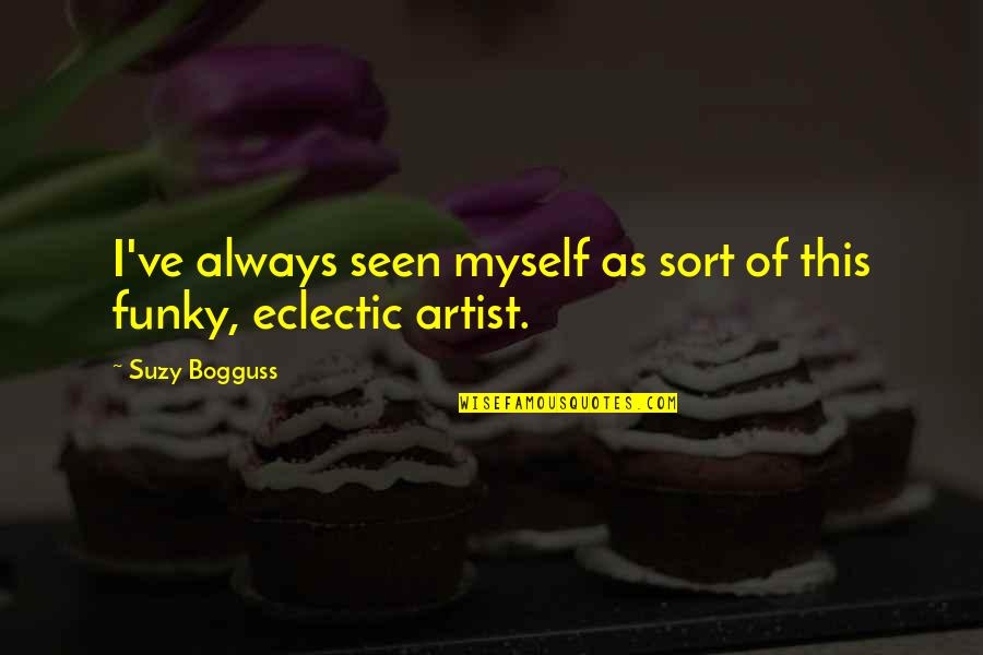 Only Needing Yourself Quotes By Suzy Bogguss: I've always seen myself as sort of this