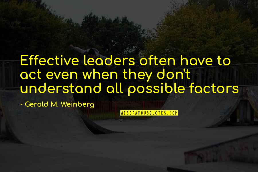 Only Once In Your Life Bob Marley Quotes By Gerald M. Weinberg: Effective leaders often have to act even when