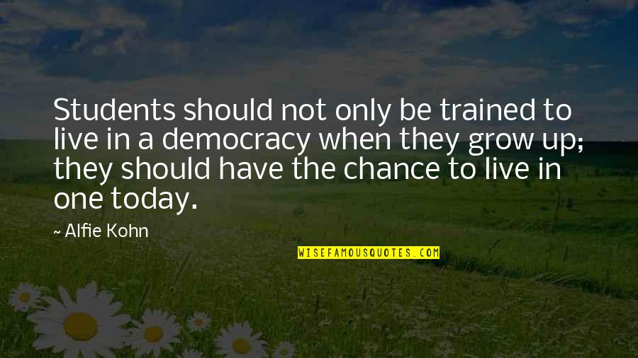 Only One Chance Quotes By Alfie Kohn: Students should not only be trained to live