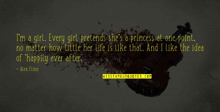 Only One Girl In My Life Quotes By Alex Flinn: I'm a girl. Every girl pretends she's a Only One Girl In My Life Quotes By Alex Flinn: I'm a girl. Every girl pretends she's a