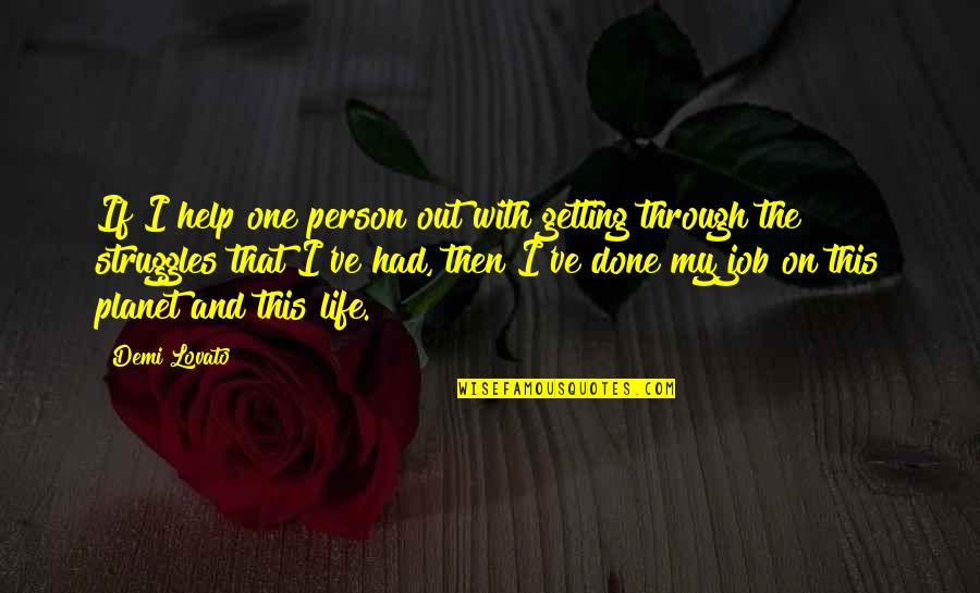 Only One Girl In My Life Quotes By Demi Lovato: If I help one person out with getting
