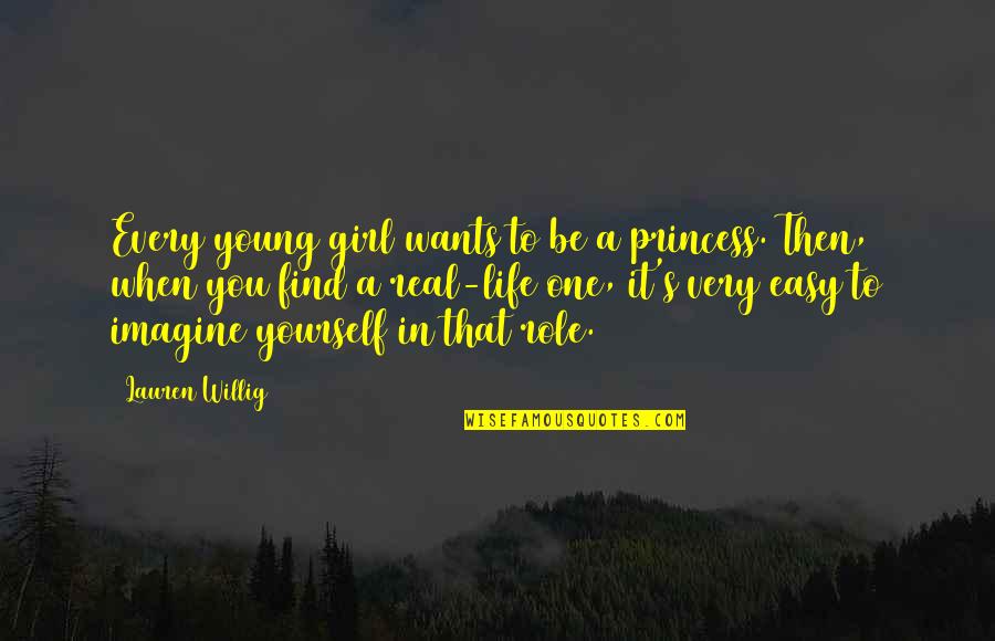 Only One Girl In My Life Quotes By Lauren Willig: Every young girl wants to be a princess. Only One Girl In My Life Quotes By Lauren Willig: Every young girl wants to be a princess.