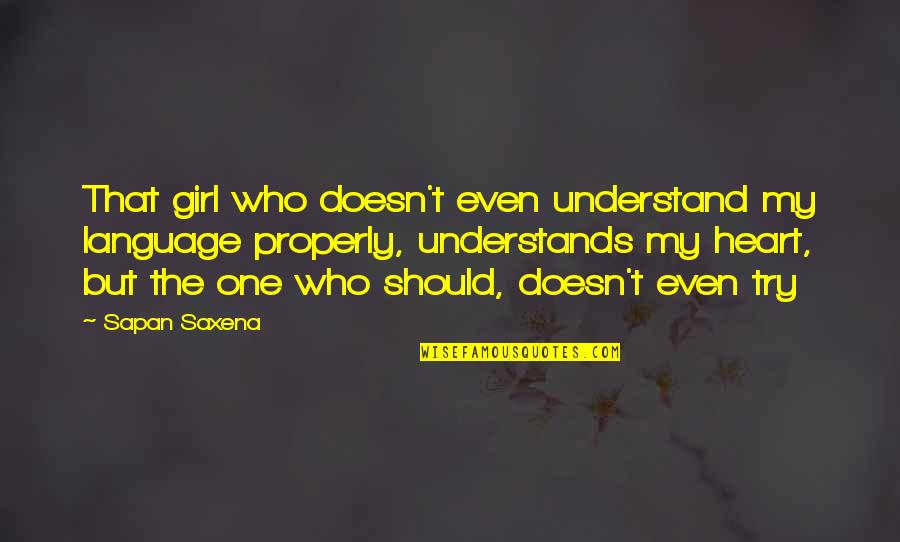 Only One Girl In My Life Quotes By Sapan Saxena: That girl who doesn't even understand my language Only One Girl In My Life Quotes By Sapan Saxena: That girl who doesn't even understand my language