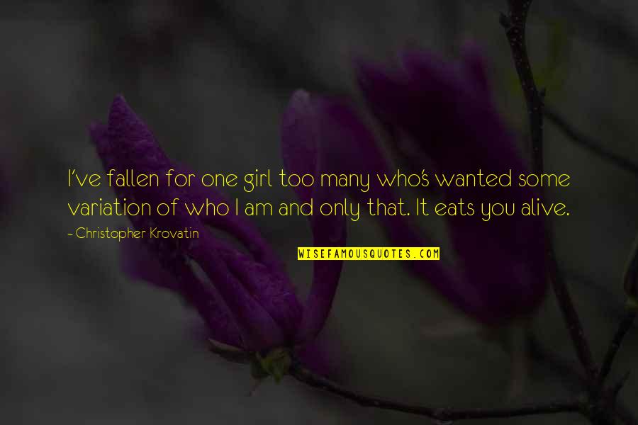 Only One Girl Quotes By Christopher Krovatin: I've fallen for one girl too many who's