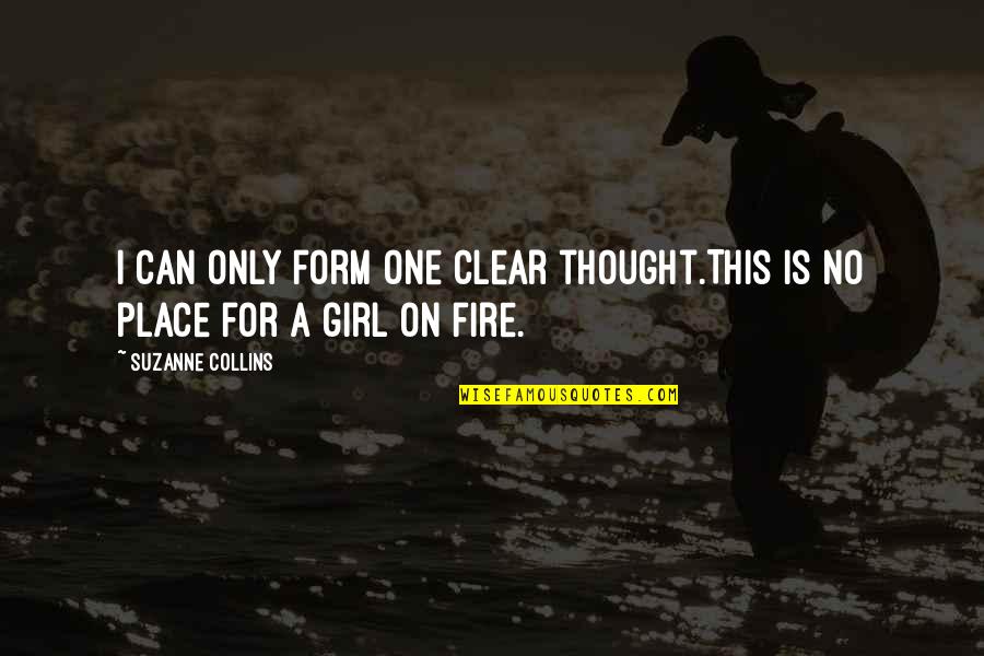 Only One Girl Quotes By Suzanne Collins: I can only form one clear thought.This is