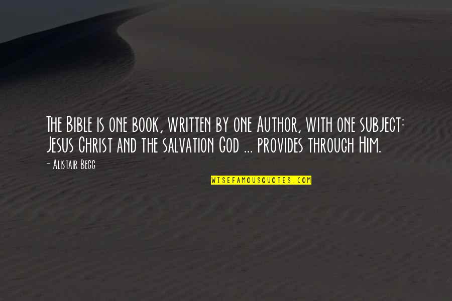 Only One God Bible Quotes By Alistair Begg: The Bible is one book, written by one