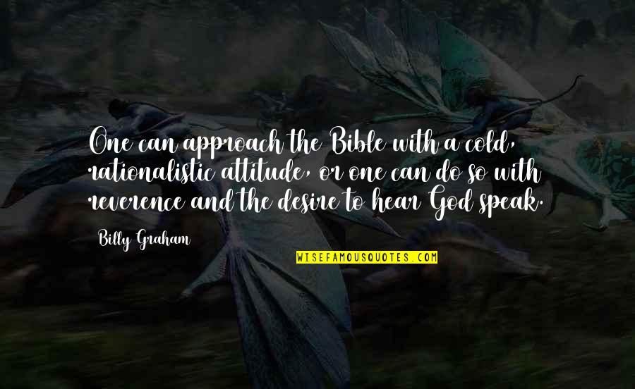 Only One God Bible Quotes By Billy Graham: One can approach the Bible with a cold,