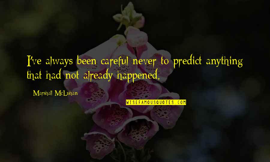 Only One God Bible Quotes By Marshall McLuhan: I've always been careful never to predict anything