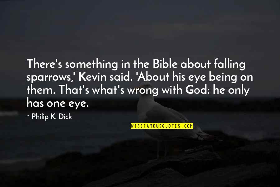 Only One God Bible Quotes By Philip K. Dick: There's something in the Bible about falling sparrows,'