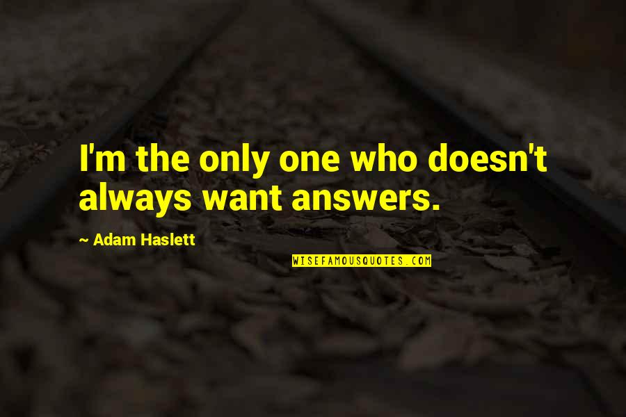 Only One I Want Quotes By Adam Haslett: I'm the only one who doesn't always want