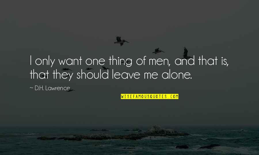 Only One I Want Quotes By D.H. Lawrence: I only want one thing of men, and