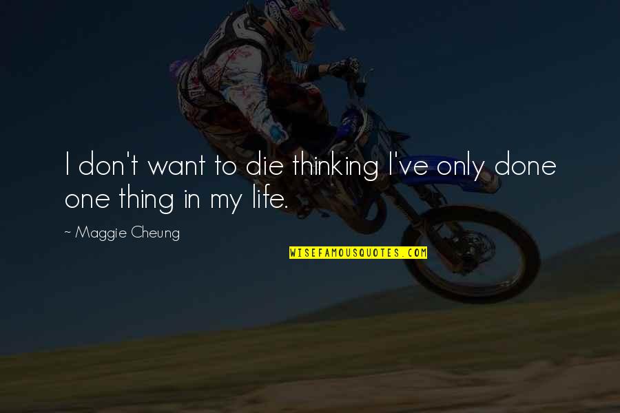 Only One I Want Quotes By Maggie Cheung: I don't want to die thinking I've only