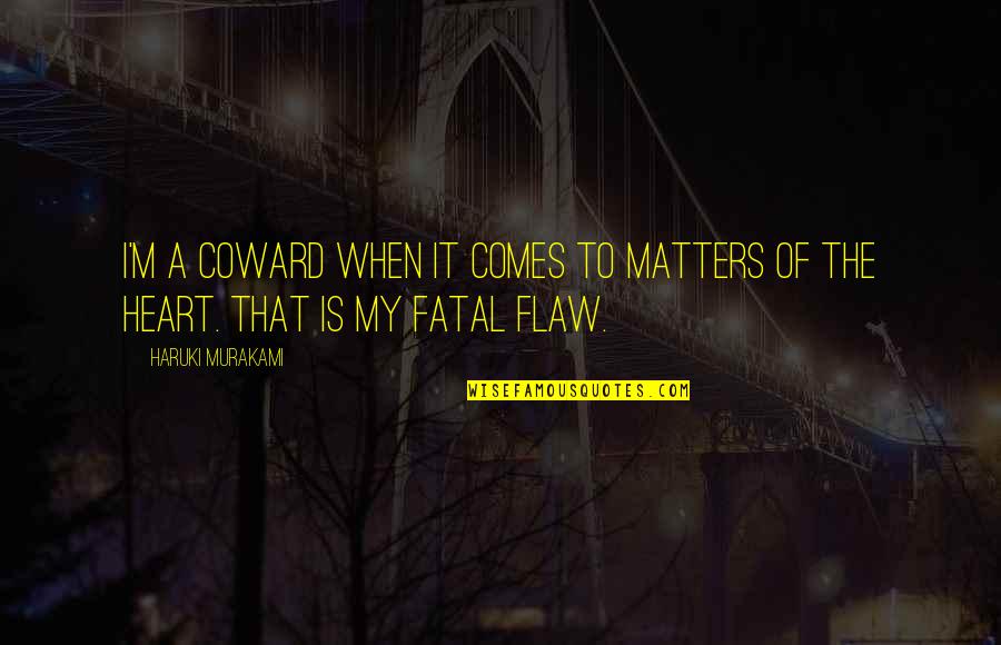 Only One Line Love Quotes By Haruki Murakami: I'm a coward when it comes to matters