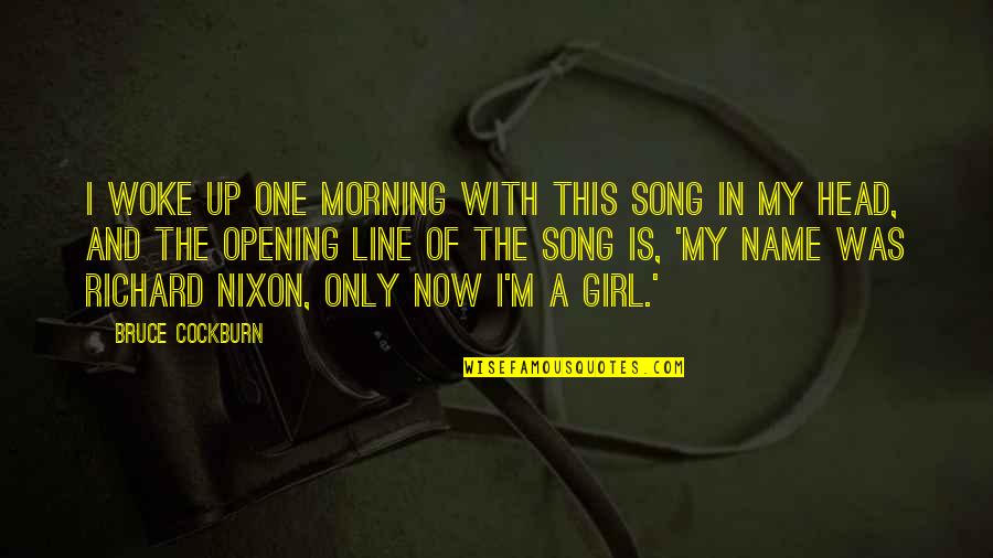 Only One Line Quotes By Bruce Cockburn: I woke up one morning with this song