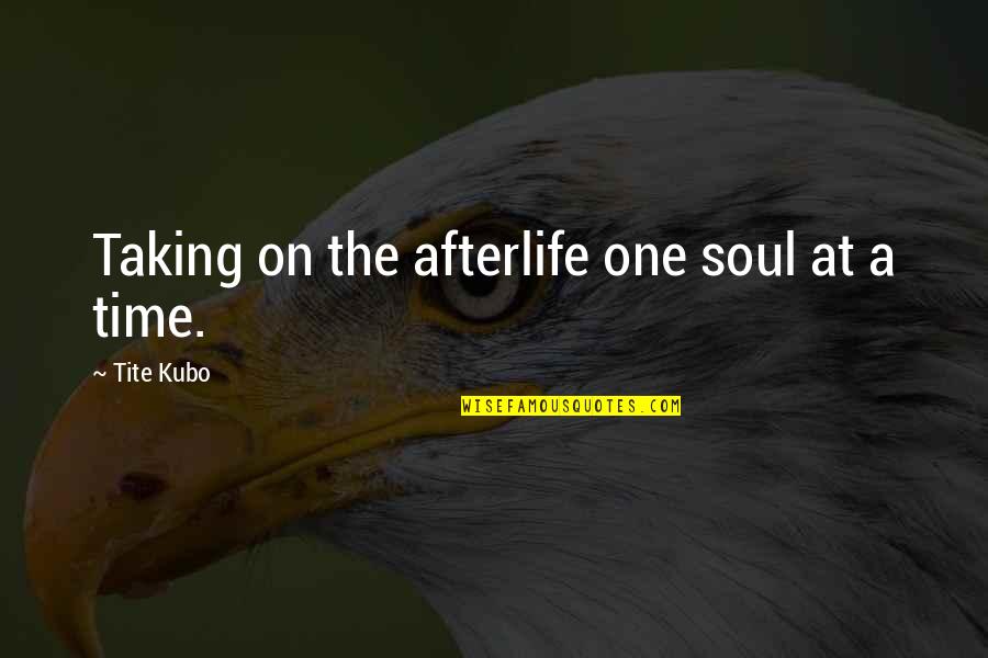 Only One Line Quotes By Tite Kubo: Taking on the afterlife one soul at a