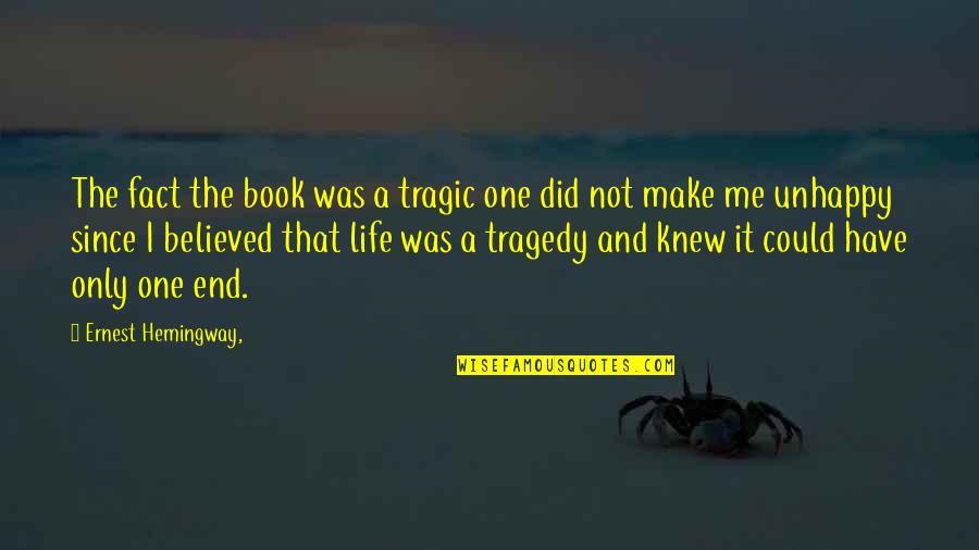 Only One Me Quotes By Ernest Hemingway,: The fact the book was a tragic one
